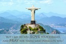 A view of the statue "Christ the Redeemer" in Rio de Janeiro, Brazil. Scripture is Matthew 5:44. Photo by Jose Guertzenstein, courtesy of Pixabay; graphic by Laurens Glass, United Methodist Communications.