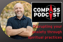 Jason Cusick shares his journey with anxiety on the Compass podcast